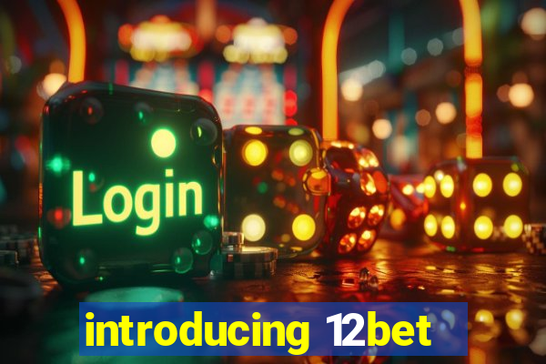 introducing 12bet